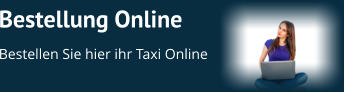 Bestellung Online  Bestellen Sie hier ihr Taxi Online
